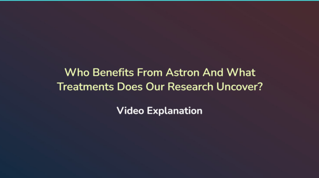 Who Benefits From Astron And What Treatments Does Our Research Uncover?