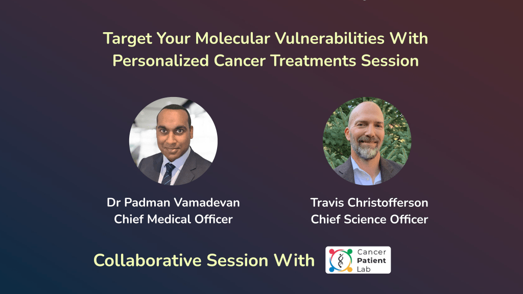 Target Your Molecular Vulnerabilities With Personalized Cancer Treatments – Cancer Patient Labs Session